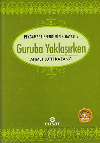 Peygamber Efendimizin Hayatı 5 - Guruba Yaklaşırken Ahmet Lütfi Kazanc