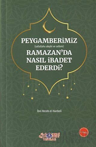 Peygamberimiz (s.a.v.) Ramazan’da Nasıl İbadet Ederdi? İmam İbni Recep