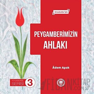 Peygamberimizin Ahlakı - Peygamberimiz Serisi 3 Adem Apak