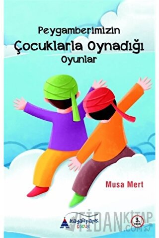 Peygamberimizin Çocuklarla Oynadığı Oyunlar Musa Mert