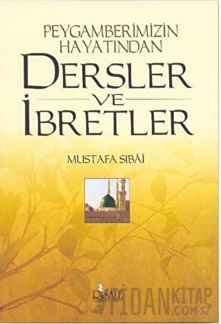 Peygamberimizin Hayatından Dersler ve İbretler Mustafa Sıbai