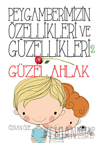 Peygamberimizin Özellikleri ve Güzellikleri 2 : Güzel Ahlak Özkan Öze