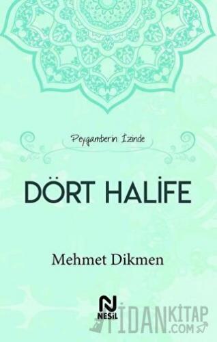 Peygamberin İzinde Dört Halife (Ciltli) Mehmet Dikmen