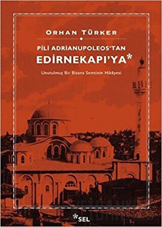 Pili Adrianupoleos'tan Edirnekapı'ya Orhan Türker