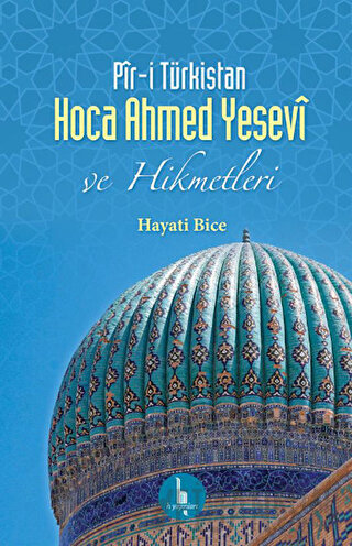 Pir-i Türkistan Hoca Ahmed Yesevi Hayati Bice