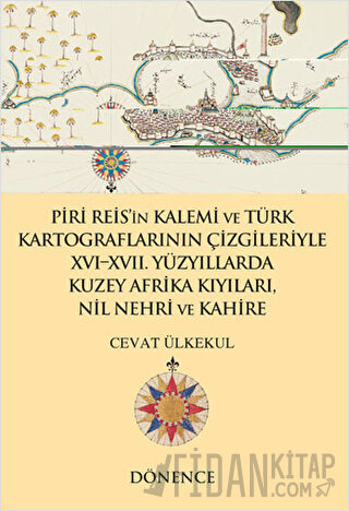 Piri Reis'in Kalemi ve Türk Kartograflarının Çizgileriyle 16-17. Yüzyı