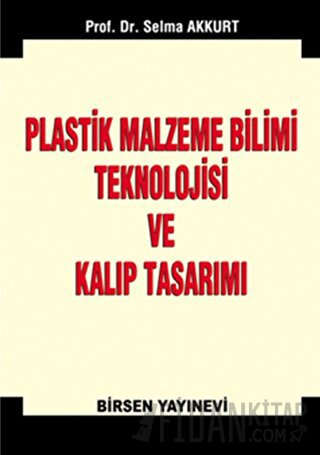 Plastik Malzeme Bilimi Teknolojisi ve Kalıp Tasarımı Selma Akkurt