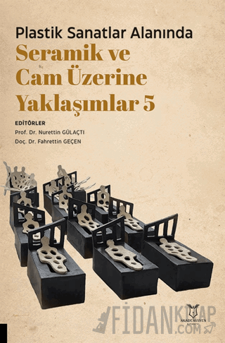 Plastik Sanatlar Alanında Seramik ve Cam Üzerine Yaklaşımlar 5 Kolekti