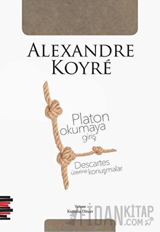 Platon Okumaya Giriş - Descartes Üzerine Konuşmalar Alexandre Koyre