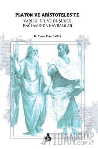 Platon ve Aristoteles’te Varlık, Dil, ve Düşünce, Bağlamında Kavramlar