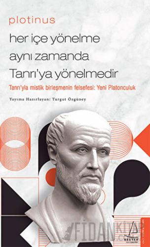 Plotinus - Her İçe Yönelme Aynı Zamanda Tanrı’ya Yönelmedir Turgut Özg