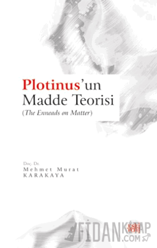 Plotinus’un Madde Teorisi Mehmet Murat Karakaya