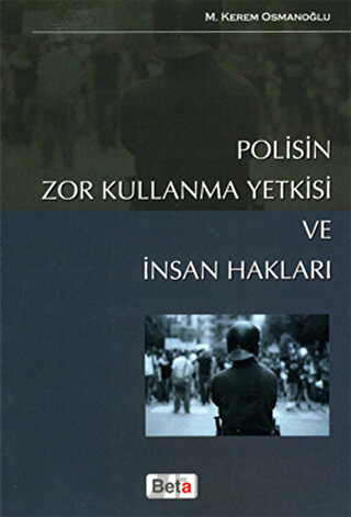 Polisin Zor Kullanma Yetkisi ve İnsan Hakları M. Kerem Osmanoğlu