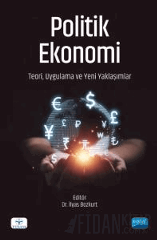 Politik Ekonomi - Teori, Uygulama ve Yeni Yaklaşımlar Kolektif