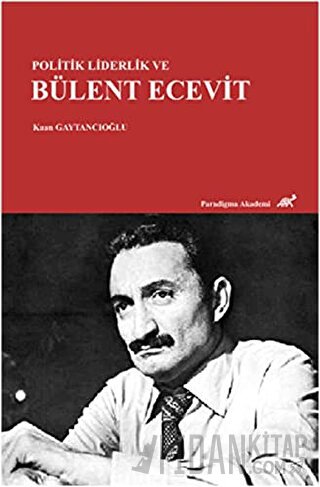 Politik Liderlik ve Bülent Ecevit Kaan Gaytancıoğlu