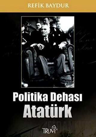 Politika Dehası Atatürk Refik Baydur