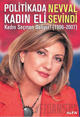 Politikada Kadın Eli Kadın Seçmen Geliyor! (1996-2007) Nevval Sevindi