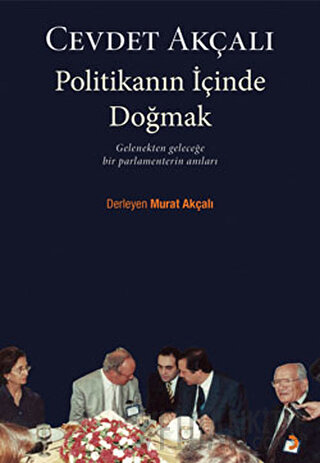 Politikanın İçinde Doğmak Cevdet Akçalı