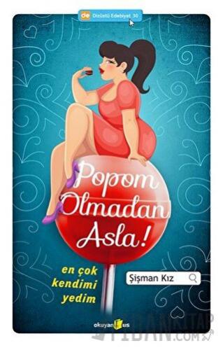 Popom Olmadan Asla Şişman Kız