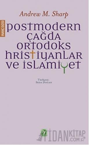 Postmodern Çağda Ortodoks Hristiyanlar ve İslamiyet Andrew M. Sharp