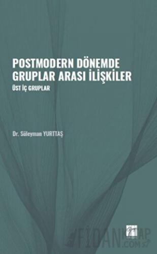 Postmodern Dönemde Gruplar Arası İlişkiler Süleyman Yurttaş