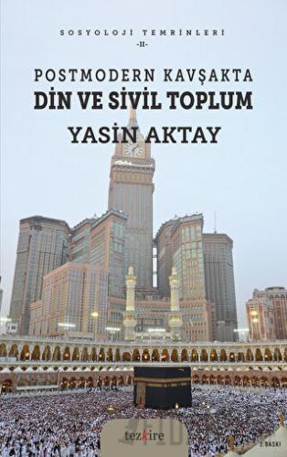 Postmodern Kavşakta Din ve Sivil Toplum Yasin Aktay