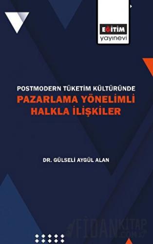 Postmodern Tüketim Kültüründe Pazarlama Yönelimli Halkla İlişkiler Gül