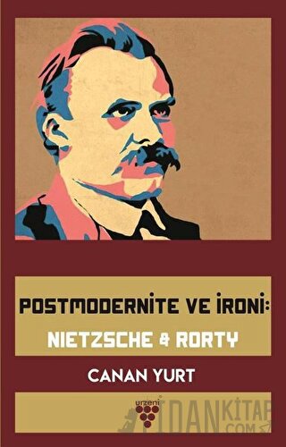 Postmodernite ve İroni: Nietzsche and Rorty Canan Yurt