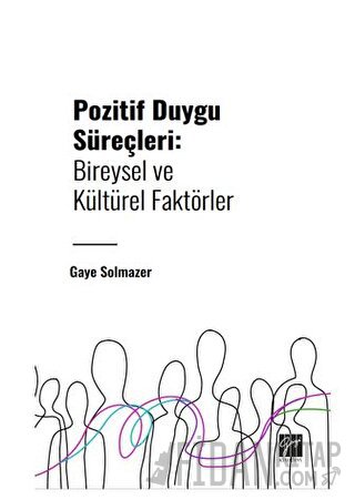 Pozitif Duygu Süreçleri: Bireysel ve Kültürel Faktörler Gaye Solmazer