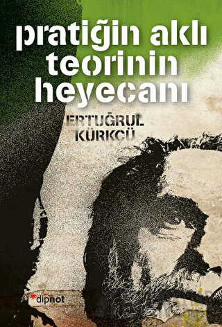 Pratiğin Aklı Teorinin Heyecanı Ertuğrul Kürkçü