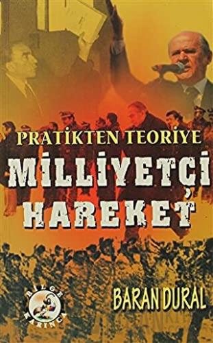 Pratikten Teoriye Milliyetçi Hareket Baran Dural