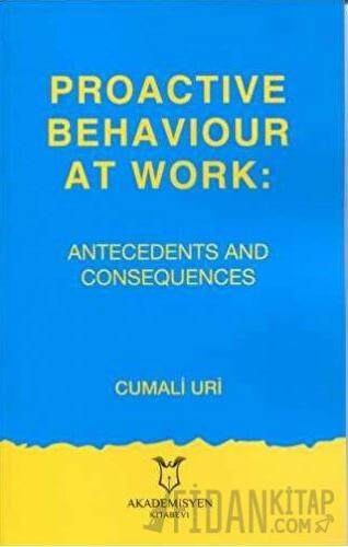 Proactive Behaviour at Work: Antecedents and Consequences Cumali Uri