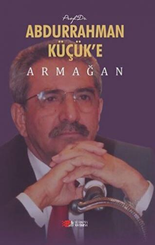 Prof. Dr. Abdurrahman Küçük’e Armağan Ahmet Hikmet Eroğlu