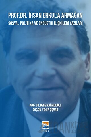 Prof. Dr. İhsan Erkul’a Armağan -Sosyal Politika ve Endüstri İlişkiler