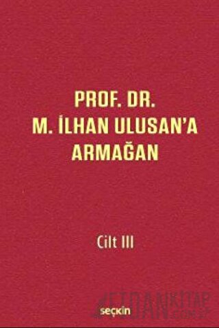 Prof. Dr. M. İlhan Ulusan'a Armağan - Cilt: III (Ciltli) Atilla Altop