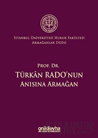 Prof. Dr. Türkan Rado'nun Anısına Armağan İstanbul Üniversitesi Hukuk 