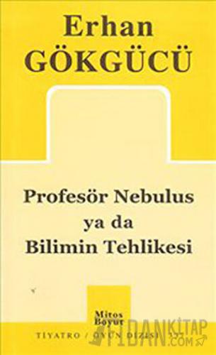 Profesör Nebulus ya da Bilimin Tehlikesi Erhan Gökgücü