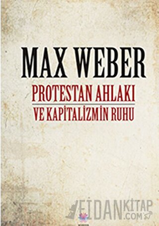 Protestan Ahlakı ve Kapitalizmin Ruhu Max Weber