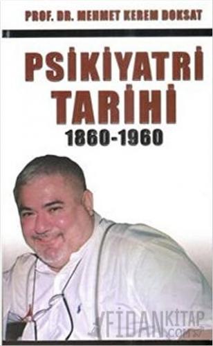 Psikiyatri Tarihi 1860-1960 Mehmet Kerem Doksat