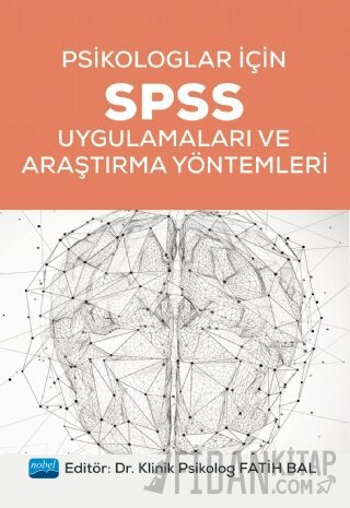 Psikologlar İçin SPSS Uygulamaları ve Araştırma Yöntemleri Fatih Bal