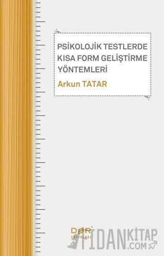 Psikolojik Testlerde Kısa Form Geliştirme Yöntemleri Arkun Tatar