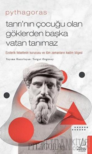 Pythagoras-Tanrı’nın Çocuğu Olan Göklerden Başka Vatan Tanımaz Turgut 