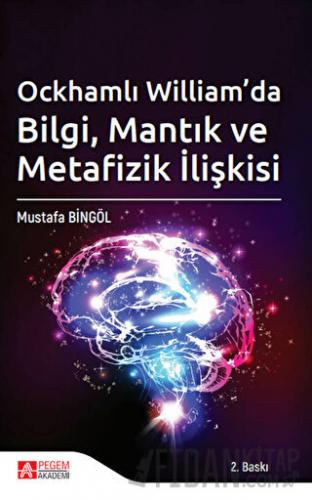 Qckhamlı William'da Bilgi, Mantık ve Metafizik İlişkisi Mustafa Bingöl