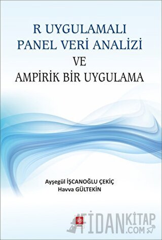 R Uygulamalı Panel Veri Analizi ve Ampirik Bir Uygulama Ayşegül İşcano