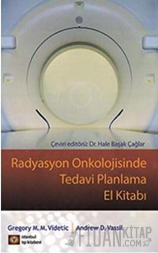 Radyasyon Onkolojisinde Tedavi Planlama El Kitabı Andrew D. Vassil