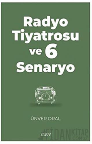 Radyo Tiyatrosu ve 6 Senaryo Ünver Oral