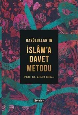 Rasulullah’ın İslam'a Davet Metodu Ahmet Önkal