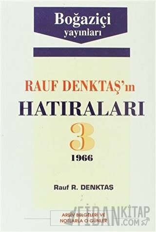 Rauf Denktaş’ın Hatıraları Cilt: 3 1966 Arşiv Belgeleri ve Notlarla O 