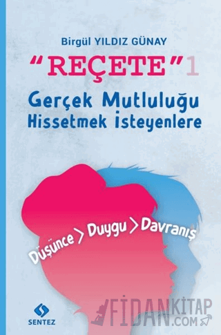 Reçete 1 - Gerçek Mutluluğu Hissetmek İsteyenlere Birgül Yıldız Günay