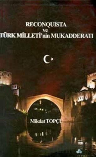 Reconquista Türk Milleti’nin Mukadderatı Mikdat Topçu